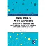 TRANSLATION AS ACTOR-NETWORKING: ACTORS, AGENCIES, AND NETWORKS IN THE MAKING OF ARTHUR WALEYS ENGLISH TRANSLATION OF THE CHINESE JOURNEY TO THE WES