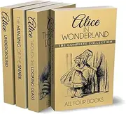 Alice in Wonderland Collection – All Four Books: Alice in Wonderland, Alice Through the Looking Glass, Hunting of the Snark and Alice Underground (Illustrated)
