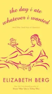 The Day I Ate Whatever I Wanted: And Other Sma- 1400065097, Berg, hardcover, new