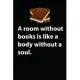 A room without books is like a body without a soul: Lined Notebook / Journal Gift, 120 Pages, 6x9, Soft Cover, Matte Finish