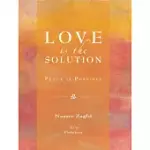 LOVE IS THE SOLUTION: PEACE IS POSSIBLE
