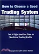 How to Choose a Good Trading System ― Get It Right the First Time to Maximize Trading Profits