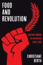 Food and Revolution: Fighting Hunger in Nicaragua, 1960-1993 (Pitt Latin Americ