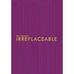 IRREPLACEABLE