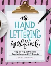 The Hand Lettering Workbook: Step-By-Step Instructions, Practice Pages, and DIY