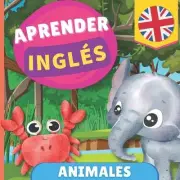 Aprender ingls - Animales: Libro ilustrado para ni?os biling?es - Espa?ol / Ingl