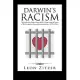 Darwin’s Racism: The Definitive Case, Along with a Close Look at Some of the Forgotten, Genuine Humanitarians of That Time