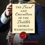 THE TRIAL AND EXECUTION OF THE TRAITOR GEORGE WASHINGTON: LIBRARY EDITION