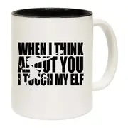 Christmas When I Think About You I Touch My Elf Mug Cup