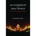 AN ECONOMIST IN THE REAL WORLD: THE ART OF POLICYMAKING IN INDIA