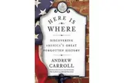Here Is Where: Discovering America's Great Forgotten History Book