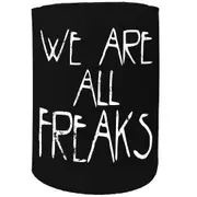 Alcohol Stubby Holder - We Are All Freaks - Funny Novelty Birthday Gift Joke Beer Can Bottle