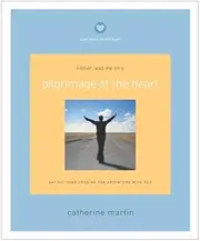 Pilgrimage of the Heart: Satisfy Your Longing for Adventure With God by Catherine Martin (2003-05-30)