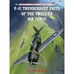 P-47 THUNDERBOLT UNITS OF THE TWELFTH AIR FORCE