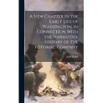 A NEW CHAPTER IN THE EARLY LIFE OF WASHINGTON, IN CONNECTION WITH THE NARRATIVIE HISTORY OF THE POTOMAC COMPANY