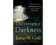 Deliverance from Darkness The Essential Guide to Defeating Demonic Strongholds and Oppression