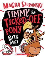 Bite Me! (Timmy the Ticked-Off Pony #2)
