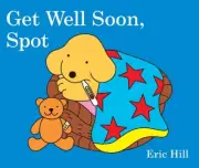 Get Well Soon, Spot (Spot) [Board book] by Hill, Eric [Board Book]