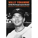 WALLY YONAMINE: THE MAN WHO CHANGED JAPANESE BASEBALL