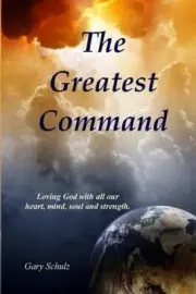 The Greatest Command by Gary Schulz [Paperback]