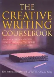 The Creative Writing Coursebook: Forty Authors Share Advice and Exercises for Fi