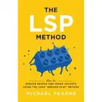 THE LSP METHOD: HOW TO ENGAGE PEOPLE AND SPARK INSIGHTS USING THE LEGO(R) SERIOUS PLAY(R) METHOD