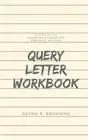 Query Letter Workbook by Browning, Devon R., Brand New, Free shipping in the US