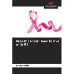 BREAST CANCER: HOW TO LIVE WITH IT?