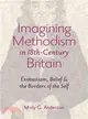 Imagining Methodism in Eighteenth-Century Britain ─ Enthusiasm, Belief, & the Borders of the Self