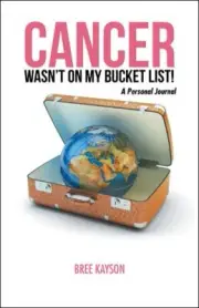 Cancer Wasn't on My Bucket List! : A Personal Journal, Paperback by Kayson, B...