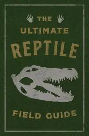 The Ultimate Reptile Field Guide