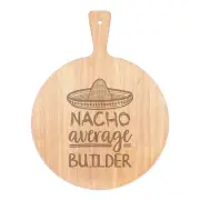 Nacho Average Builder Pizza Board Paddle Wooden Worlds Best Awesome Funny
