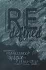 REdefined Becoming a Fearlessly Unique Teacher in a Traditional World by Liz Sav