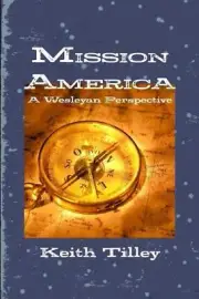 Mission America: A Wesleyan Perspective by Keith Tilley Paperback Book