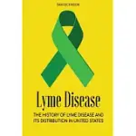 LYME DISEASE: THE HISTORY OF LYME DISEASE AND ITS DISTRIBUTION IN UNITED STATES