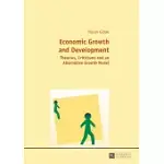 ECONOMIC GROWTH AND DEVELOPMENT: THEORIES, CRITICISMS AND AN ALTERNATIVE GROWTH MODEL