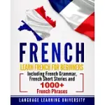 FRENCH: LEARN FRENCH FOR BEGINNERS INCLUDING FRENCH GRAMMAR, FRENCH SHORT STORIES AND 1000+ FRENCH PHRASES