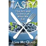 TASTY: THE ART AND SCIENCE OF WHAT WE EAT