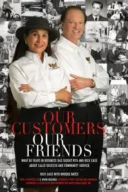 Our Customers, Our Friends : What 50 Years in Business Has Taught Rita and Rick