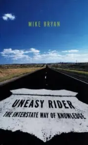 Uneasy Rider : The Interstate Way of Knowledge by Mike Bryan (1997, Hardcover)