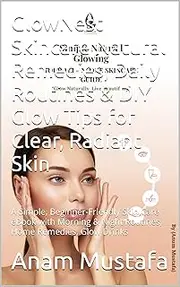 GlowNest Skincare Natural Remedies, Daily Routines & DIY Glow Tips for Clear, Radiant Skin: A Simple, Beginner-Friendly Skin Care eBook with Morning & Night Routines, Home Remedies, Glow Drinks