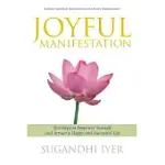 JOYFUL MANIFESTATION: TEN STEPS TO EMPOWER YOURSELF AND ATTRACT A HAPPY AND SUCCESSFUL LIFE