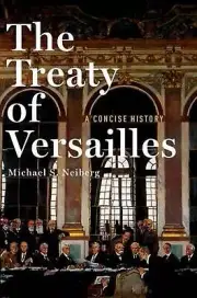 The Treaty of Versailles: A Concise History by Michael S. Neiberg (English) Hard