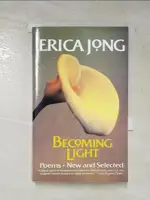 BECOMING LIGHT: POEMS NEW AND SELECTED_JON【T8／原文小說_BQD】書寶二手書