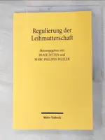 【書寶二手書T4／法律_J99】REGULIERUNG DER LEIHMUTTERSCHAFT : AKTUELLE ENTWICKLUNGEN UND INTERDISZIPLINARE HERAUSFORDERUNGEN_HERAUSGEGEBEN VON BEATE DITZEN UND MARC-PHILIPPE WELLER