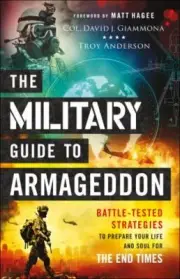 Military Guide to Armageddon : Battle-Tested Strategies to Prepare Your Life and