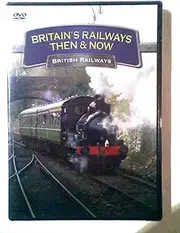 Britain's Railways Then & Now: