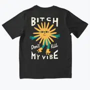 BITCH DON'T KILL MY VIBE Aley Wild T-shirt