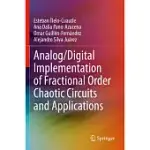 ANALOG/DIGITAL IMPLEMENTATION OF FRACTIONAL ORDER CHAOTIC CIRCUITS AND APPLICATIONS