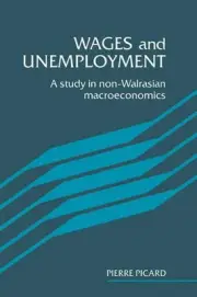 Wages and Unemployment: A Study in Non-Walrasian Macroeconomics by Pierre Picard